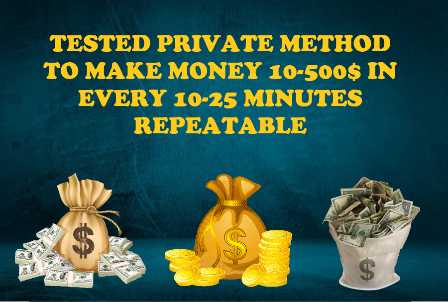 TESTED PRIVATE METHOD TO MAKE MONEY 10 500 IN EVERY 10 25 MINUTES REPEATABLE